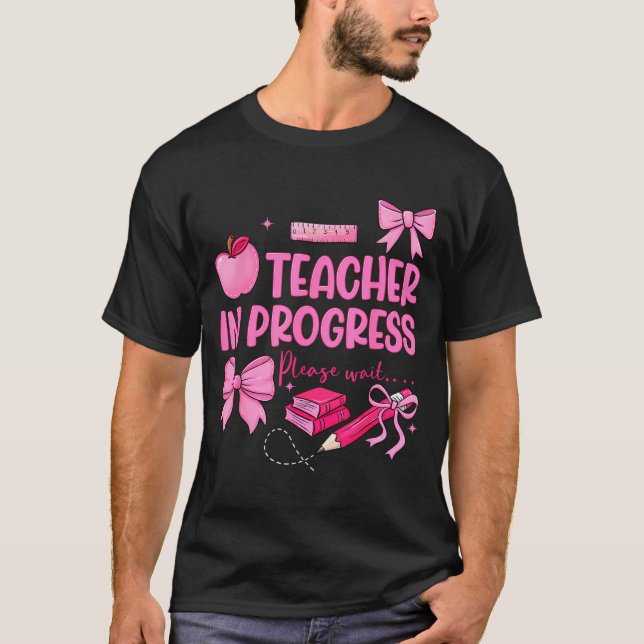 Women teacher in progress cute coquette bow future T-Shirt (Front)