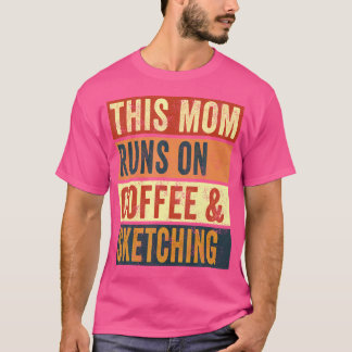 Women This Mum Runs On Coffee And Sketching Drawin T-Shirt