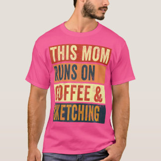 Women This Mum Runs On Coffee And Sketching Drawin T-Shirt