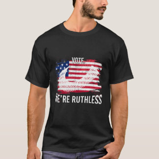 Women Vote We're Ruthless Patriotic 4Th Of July US T-Shirt