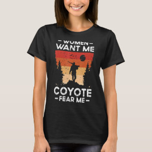 Women Want Me Coyote Fear Me Coyote Hunting 1 T-Shirt
