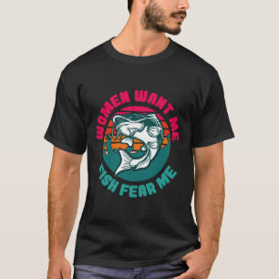 Women Want Me Fish Fear Me 1040 T-Shirt