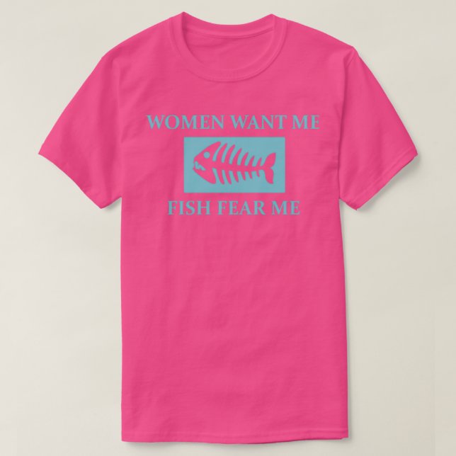 Women Want Me Fish Fear Me 11 T-Shirt (Design Front)