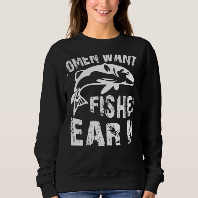 Women Want Me Fish Fear Me Fishing Sweatshirt (Front)