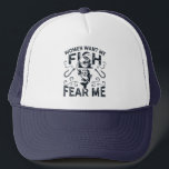 Women Want Me Fish Fear Me Funny Fishing Trucker Hat<br><div class="desc">Women Want Me Fish Fear Me Funny Fishing Trucker Hat</div>
