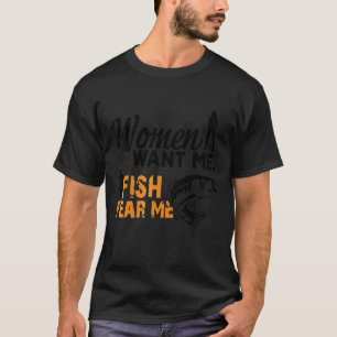 Women Want Me Fish Fear Me Love Fisher Fishing Sp T-Shirt