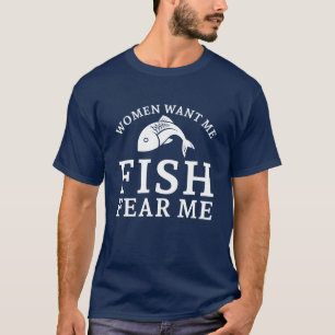 Women Want Me Fish Fear Me T-Shirt