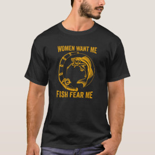 Women Want Me Fish Fear Me T-Shirt