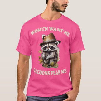 women want me raccoons fear me 1 T-Shirt