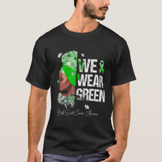 Women We Wear Green Bile Duct Cancer Awareness  T-Shirt