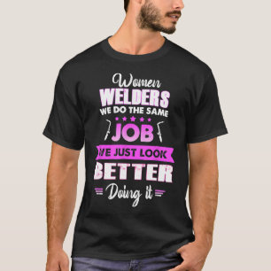 Women Welders We Do The Same Job Welding T-Shirt