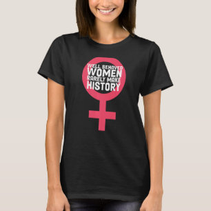 Women Well Behaved Well Behaved Women Seldom Make T-Shirt