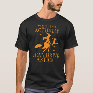 Women Why Yes Actually I Can Drive A Stick Hallowe T-Shirt