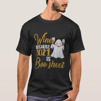 Women Wine Because 2021 Is Boo Sheet Ghost Drink L T-Shirt