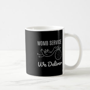 Women Womb Service We Deliver Labour And Delivery Coffee Mug