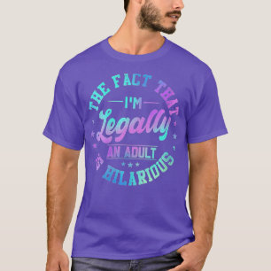 Womens 18th Birthday I'm Legally An Adult Is Hilar T-Shirt