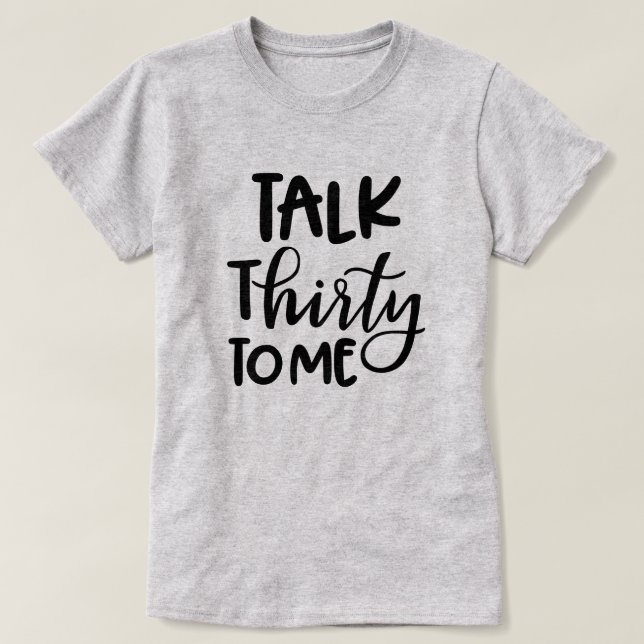 Womens 30th Birthday shirt Talk Thirty to me Funny (Design Front)