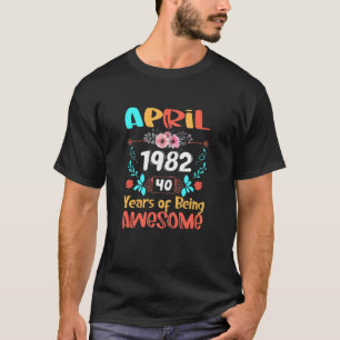 Womens 40 Year Old Made In April 1982 40Th Birthda T-Shirt