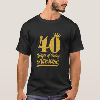 Womens 40 Years Of Being Awesome 40Th Birthday Gol T-Shirt