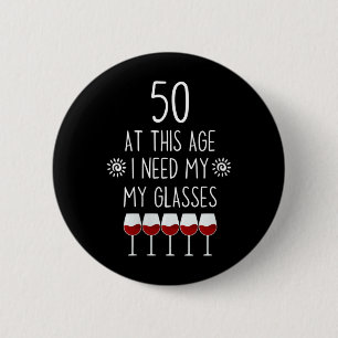 Womens 50 Birthday Wine Lover Quote Need Gles Men 6 Cm Round Badge