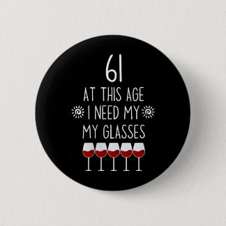 Womens 61 Birthday Wine Lover Quote Need Gles Men 6 Cm Round Badge
