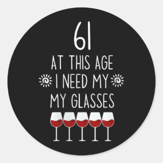 Womens 61 Birthday Wine Lover Quote Need Gles Men Classic Round Sticker