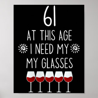 Womens 61 Birthday Wine Lover Quote Need Gles Men Poster