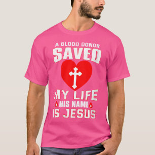 Womens A Blood Donor Saved My Life His Name Is Jes T-Shirt
