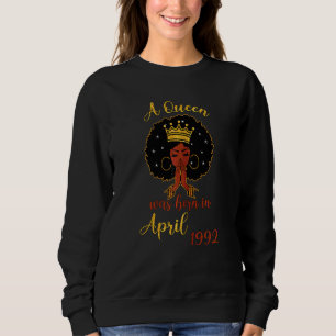 Womens A Queen Was Born In April 1992 30th Birthda Sweatshirt