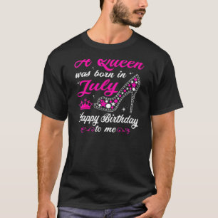 Womens A Queen Was Born In July Happy Birthday To T-Shirt