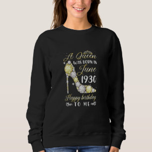 Womens A Queen Was Born In June 1930 Happy 92nd Bi Sweatshirt