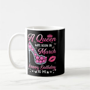 Womens A Queen Was Born In March Happy Birthday To Coffee Mug