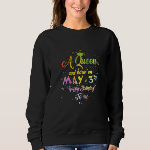 Womens A Queen Was Born In May May 3rd Birthday Sweatshirt