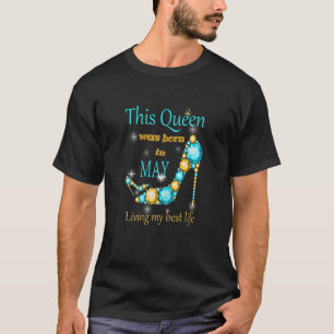 Womens A Queen Was Born On May Happy Birthday To M T-Shirt