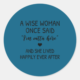 Womens A Wise Woman Once Said Funny Feminist Quote Classic Round Sticker