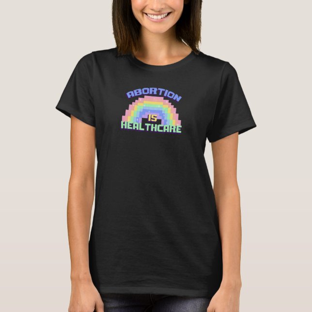 Womens Abortion Is Healthcare Rainbow Pro Choice P T-Shirt (Front)