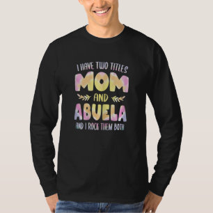 Womens Abuela for Women Grandma I have two Titles  T-Shirt