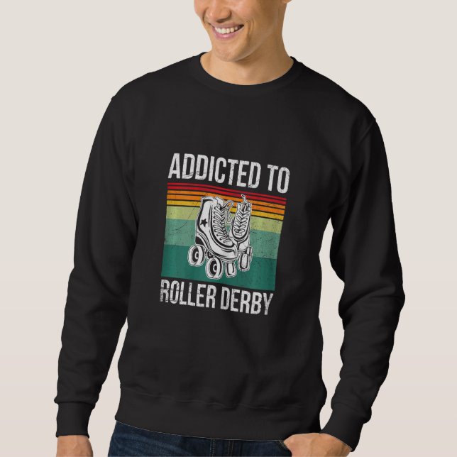 Womens Addicted To Roller Derby For A Roller Derby Sweatshirt (Front)