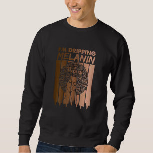 Womens Afro American Im Dripping Melanin Black Wom Sweatshirt