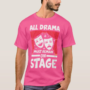 Womens All Drama Must Remain On Stage For A Actor T-Shirt