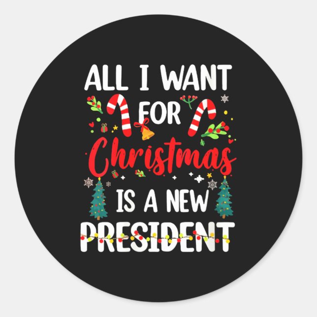 Womens All I Want For Christmas Is A New President Classic Round Sticker (Front)