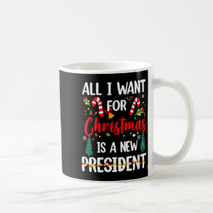 Womens All I Want For Christmas Is A New President Coffee Mug