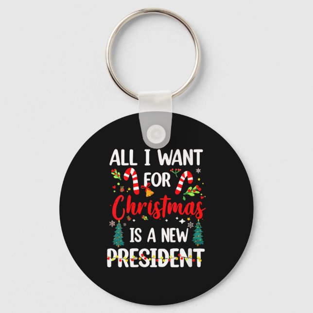 Womens All I Want For Christmas Is A New President Key Ring (Front)