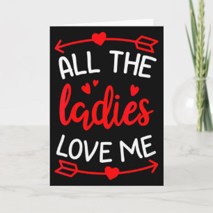 Womens All The Ladies Love Me Funny Gift For Him M Card