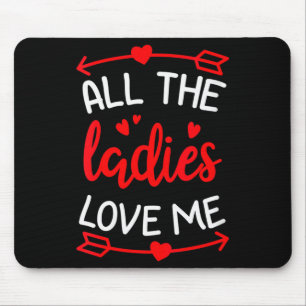 Womens All The Ladies Love Me Funny Gift For Him M Mouse Pad