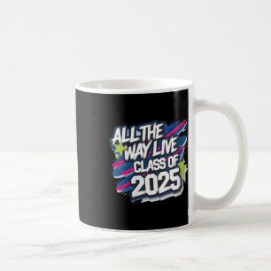 Womens All The Way Live Cl Of 2025 Graduation Cele Coffee Mug