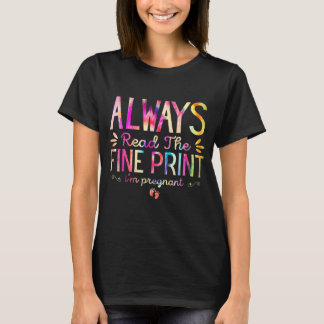 Womens Always Read The Fine Print I'm Pregnant Ann T-Shirt