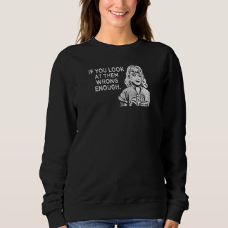 Womens Anyone Can Be Sexy If You Look At Them Wron Sweatshirt