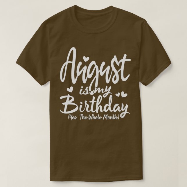 Womens August Is My Birthday Yes The Whole Month F T-Shirt (Design Front)