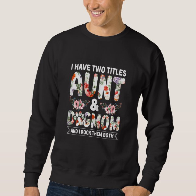 Womens Aunti I have two Titles Aunt and Dogmom And Sweatshirt (Front)